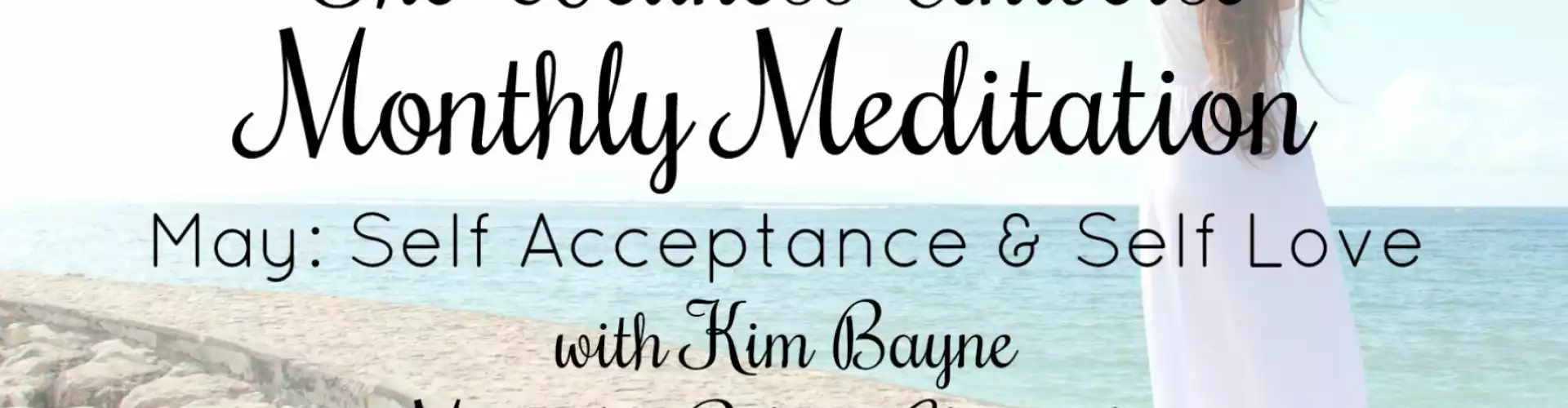 The Wellness Universe May 2018 Meditation w Kim Bayne: Self-Acceptance & Self-Love - Online Class by The Wellness Universe